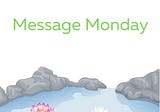 The M Word — Message Monday 7