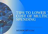 Tips To Lower The Cost Of Multi Cloud Spending