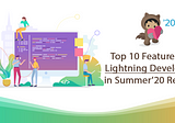 Top 10 Features for Salesforce Lightning Developers in Summer’20 Release #BeReleaseReady