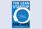 The Lean Startup: Revolutionizing the Way Startups Build and Grow
