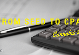 From Seed to CPA: Cannabis 2.0