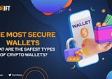 What are the most secure types of crypto wallets?