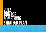 Run for Something’s 2022 Strategic Plan