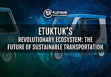eTukTuk’s Revolutionary Ecosystem: The Future of Sustainable Transportation