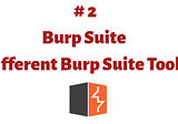 #2 Different Burp Suite Tools — Guide for Burp Suite