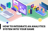 How to Integrate an Analytics System into your Game: Ready-Made Algorithm and devtodev Cases