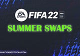 FIFA 22 Summer Swaps; Everything You Need to Know