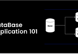 DataBase Replication 101