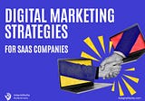 5 Top Digital Marketing Strategies For SaaS Companies