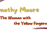 The Woman with the Yellow Fingernails by Timothy Moore