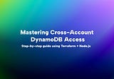 Mastering Cross-Account DynamoDB Access with Terraform and Node.js: A Step-by-step Guide!
