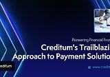 Pioneering Financial Frontiers: Creditum’s Trailblazing Approach to Payment Solutions