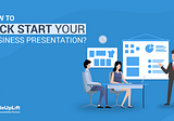 How To Kick Start Your Business Presentation?