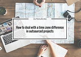 Dealing with a time zone difference in offshore outsourced projects