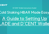 Cold Staking HBAR Made Easy: A Guide to Setting Up Blade and D’CENT Wallets