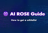 AI ROSE Guide: How to get a whitelist