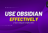 Save Yourself Hours of Time While Using Obsidian