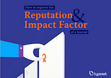 Improve impact factor of your Journal — Part I