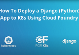 How to Deploy a Django App to Kubernetes With Cloud Foundry