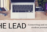 Welcome to The Lead, a newsletter for student journalists