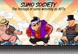 What are NFT Collectibles and how is Sumo Society Celebrating the Heritage of Sumo Wrestling with…