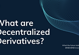 What are Decentralized Derivatives?