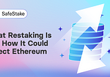 What Restaking Is and How It Could Affect Ethereum