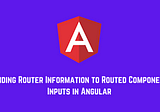 Binding Router Information to Routed Component Inputs in Angular