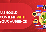 Why You Should Create Content WITH vs FOR Your Audience