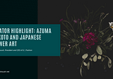 Creator Highlight: Azuma Makoto and Japanese Flower Art