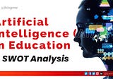 AI in Education: A SWOT Analysis