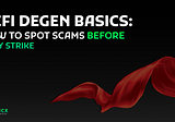 DeFi Degen Basics: How to Spot Scams Before They Strike 🚩