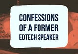 Reclaiming My Purpose and Voice: Confessions of a Former “Edtech Speaker”