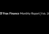 Frax Finance Monthly Report #24 | February 2023.