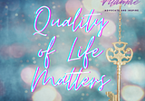 Quality Of Life Matters