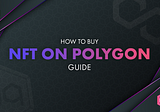 How to buy NFT on Polygon guide