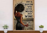 HOW TO BUY: Black woman just a queen who loves music and wine poster