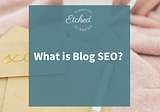 What is Blog SEO, and how to do it yourself?