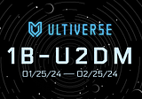 Embark on an Extraordinary Journey with Ultiverse’s 1B-U2DM Campaign.