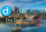 DATUM NETWORK : The Global Marketplace For All Data Owners