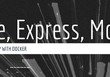 Tutorial: Node, Express, Mongo with Docker