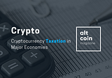 Cryptocurrency Taxation in Major Economies: A 2019 Review