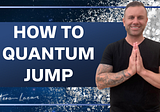 Quantum Jumping: Manifesting Your Ideal Life through Quantum Leaps