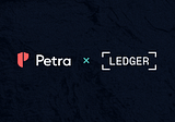 Petra and Ledger Join Forces to Give Users Control of Their Assets