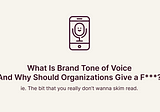 How to Find Your (Brand) Voice: What Is Brand Tone of Voice And Why Should Organizations Give a…
