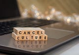 Someone Threatened to Cancel Me Last Week: The Ridiculousness of Cancel Culture