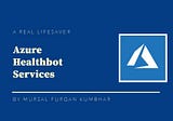 Azure Healthbot Service — Really a lifesaver