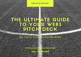 The Ultimate Guide to your Web3 Pitch Deck