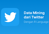 Cara Data Mining dari Twitter dengan R Language