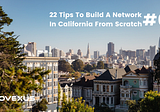 22 Tips To Build A Network In California From Scratch